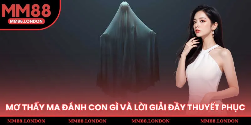 mơ thấy ma đánh con gì