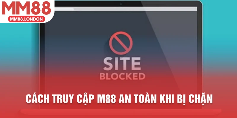 Cách truy cập M88 an toàn khi bị chặn